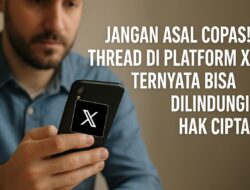 Jangan Asal Copas! Thread di Platform X Ternyata Bisa Dilindungi Hak Cipta