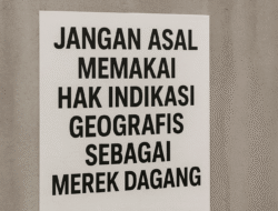 Jangan Asal Memakai Hak Indikasi Geografis Sebagai Merek Dagang