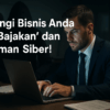  Lindungi Bisnis Anda dari ‘Bajakan’ dan Ancaman Siber!