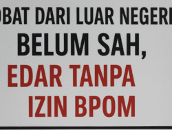 Obat Dari Luar Negeri Belum Sah, Edar Tanpa Izin BPOM