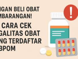 Jangan Beli Obat Sembarangan! Ini Cara Cek Legalitas Obat Yang Terdaftar di BPOM
