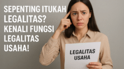 Sepenting Itukah Legalitas? Kenali Fungsi Legalitas Usaha!
