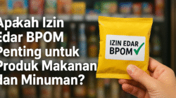 Apakah Izin Edar BPOM Penting untuk Produk Makanan dan Minuman?
